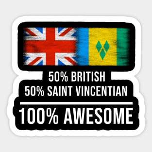 50% British 50% Saint Vincentian 100% Awesome - Gift for Saint Vincentian Heritage From St Vincent And The Grenadines Sticker